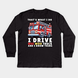 That's What I Do, I Drive Wee Woo Truck and I Know Things Kids Long Sleeve T-Shirt